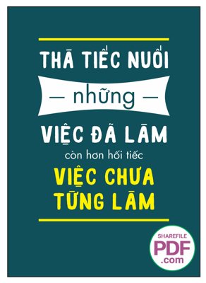 File in lụa Thà tiếc nuối những việc đã làm còn hơn hối tiếc việc chưa từng làm (hoa văn) Thà tiếc nuối những việc đã làm còn hơn hối tiếc việc chưa từng làm